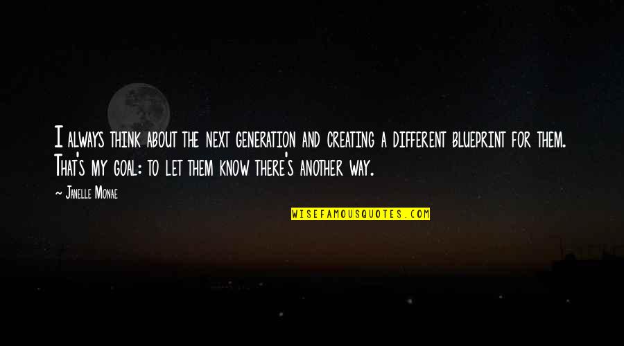 My Generation Quotes By Janelle Monae: I always think about the next generation and My Generation Quotes By Janelle Monae: I always think about the next generation and