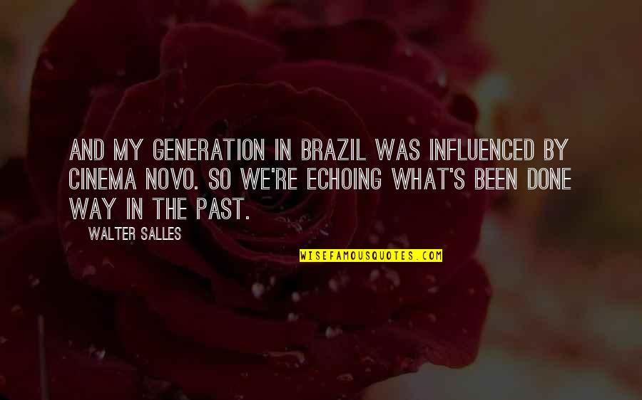 My Generation Quotes By Walter Salles: And my generation in Brazil was influenced by My Generation Quotes By Walter Salles: And my generation in Brazil was influenced by