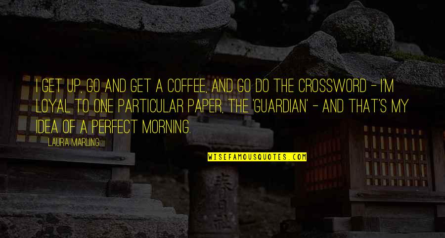 My Get Up And Go Quotes By Laura Marling: I get up, go and get a coffee,