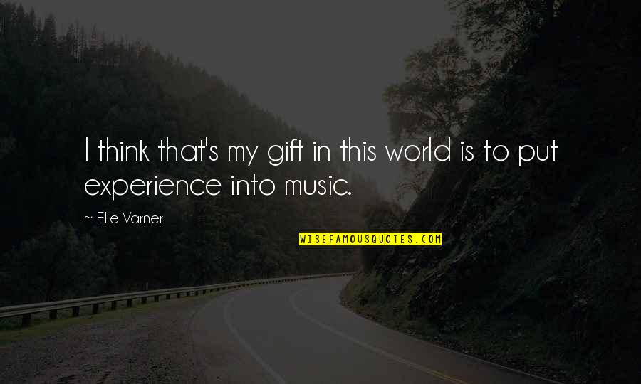 My Gift Quotes By Elle Varner: I think that's my gift in this world