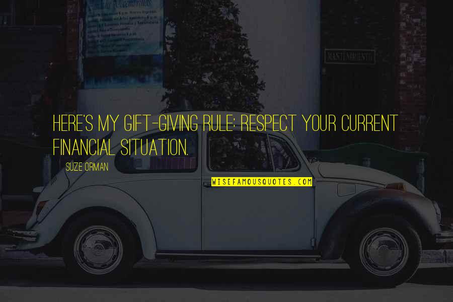 My Gift Quotes By Suze Orman: Here's my gift-giving rule: Respect your current financial