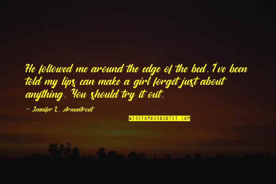 My Girl Can't Quotes By Jennifer L. Armentrout: He followed me around the edge of the