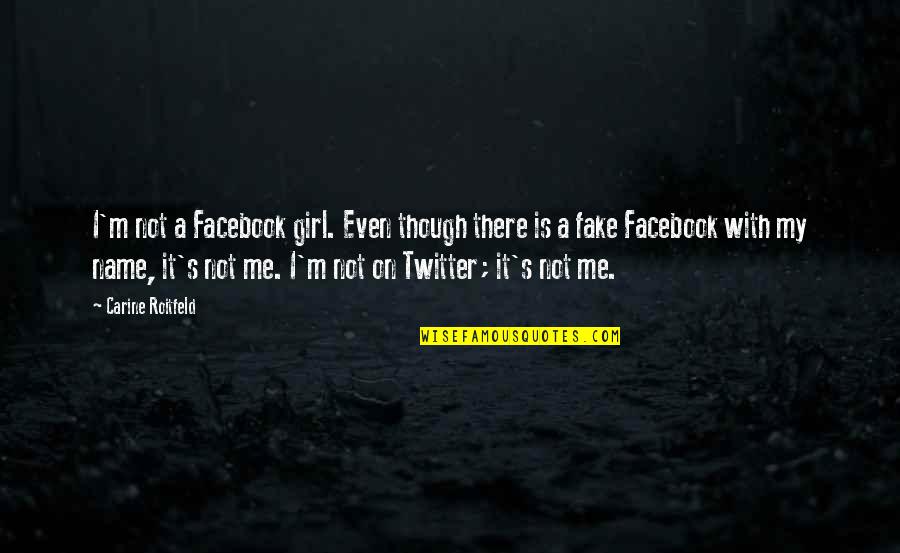 My Girl Is Quotes By Carine Roitfeld: I'm not a Facebook girl. Even though there