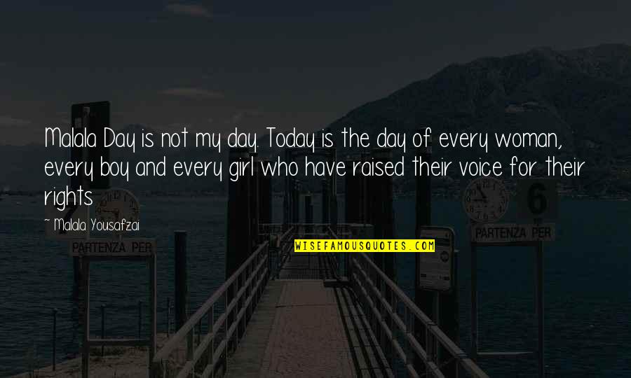 My Girl Is Quotes By Malala Yousafzai: Malala Day is not my day. Today is