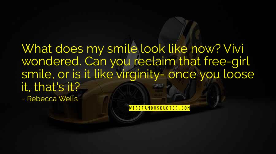 My Girl Is Quotes By Rebecca Wells: What does my smile look like now? Vivi