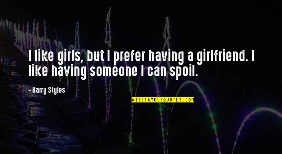 My Girlfriend Can't Quotes By Harry Styles: I like girls, but I prefer having a