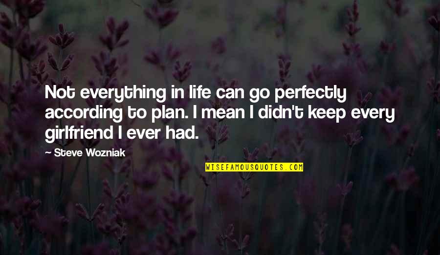 My Girlfriend Can't Quotes By Steve Wozniak: Not everything in life can go perfectly according