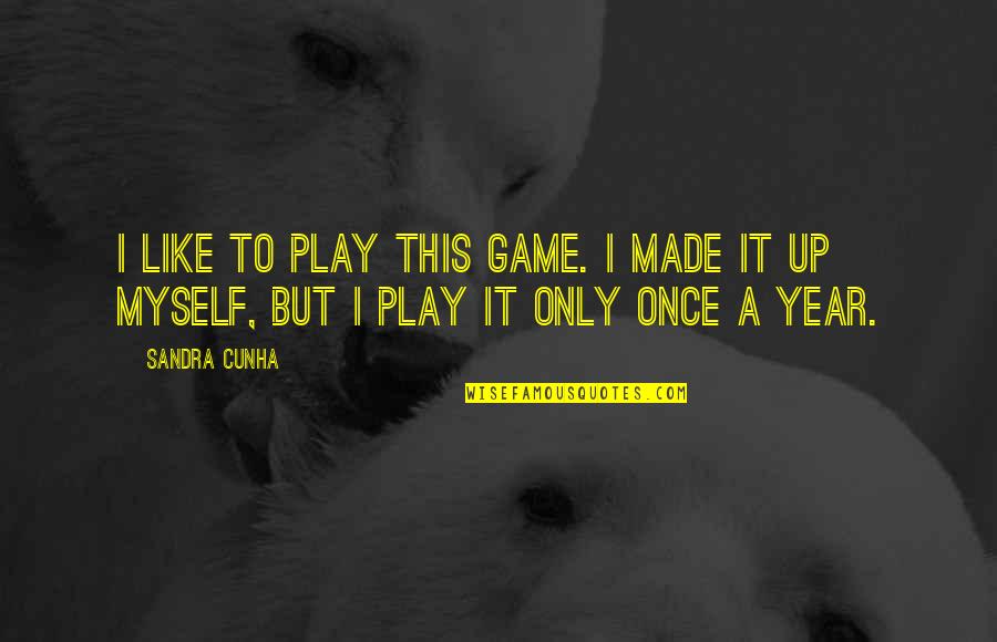 My Girlfriend Disappointed Me Quotes By Sandra Cunha: I like to play this game. I made