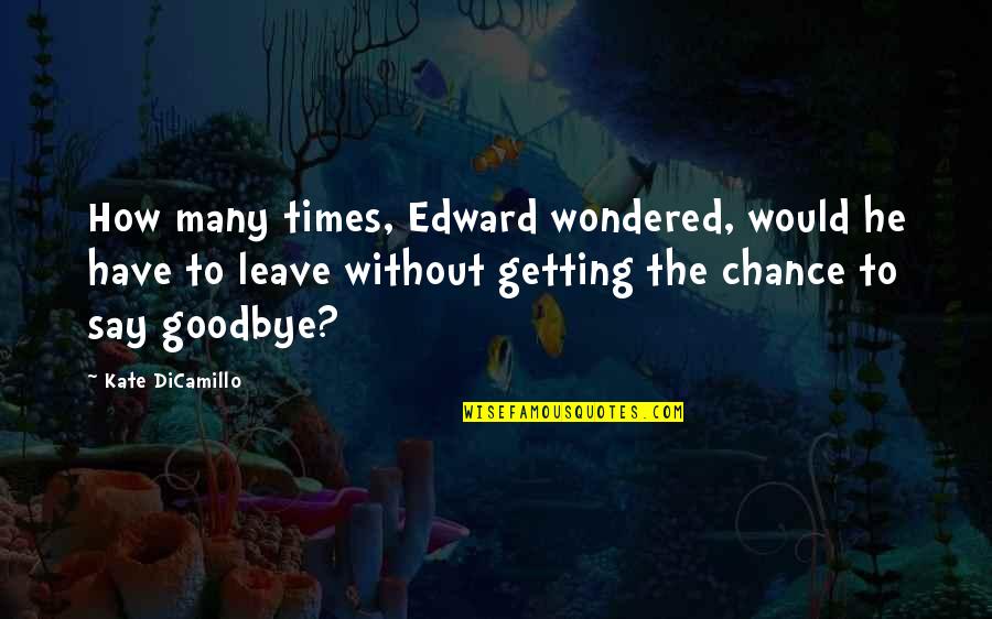My Girlfriend Good Quotes By Kate DiCamillo: How many times, Edward wondered, would he have My Girlfriend Good Quotes By Kate DiCamillo: How many times, Edward wondered, would he have