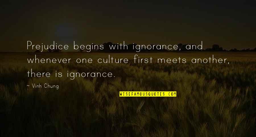 My Girlfriend Hurt Me Quotes By Vinh Chung: Prejudice begins with ignorance, and whenever one culture My Girlfriend Hurt Me Quotes By Vinh Chung: Prejudice begins with ignorance, and whenever one culture