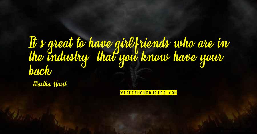 My Girlfriends Ex Quotes By Martha Hunt: It's great to have girlfriends who are in