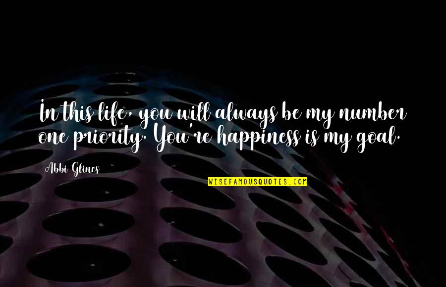 My Goal In Life Quotes By Abbi Glines: In this life, you will always be my