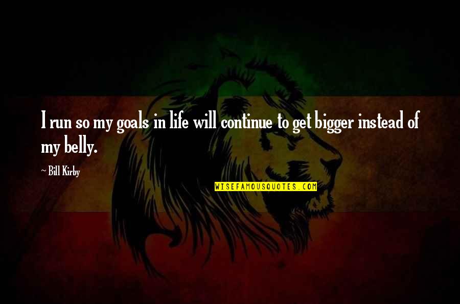 My Goal In Life Quotes By Bill Kirby: I run so my goals in life will