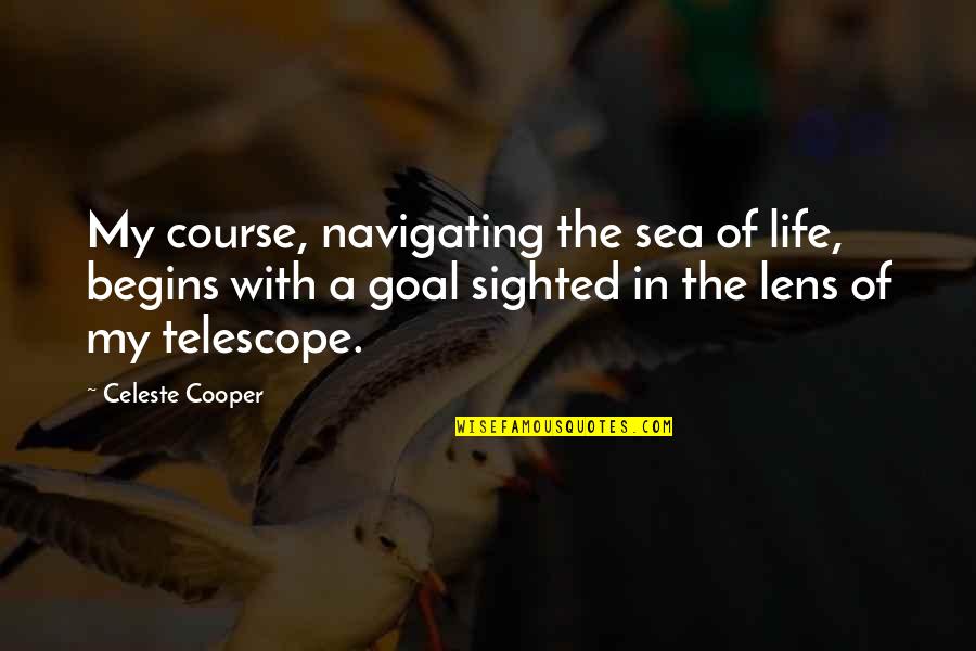 My Goal In Life Quotes By Celeste Cooper: My course, navigating the sea of life, begins My Goal In Life Quotes By Celeste Cooper: My course, navigating the sea of life, begins