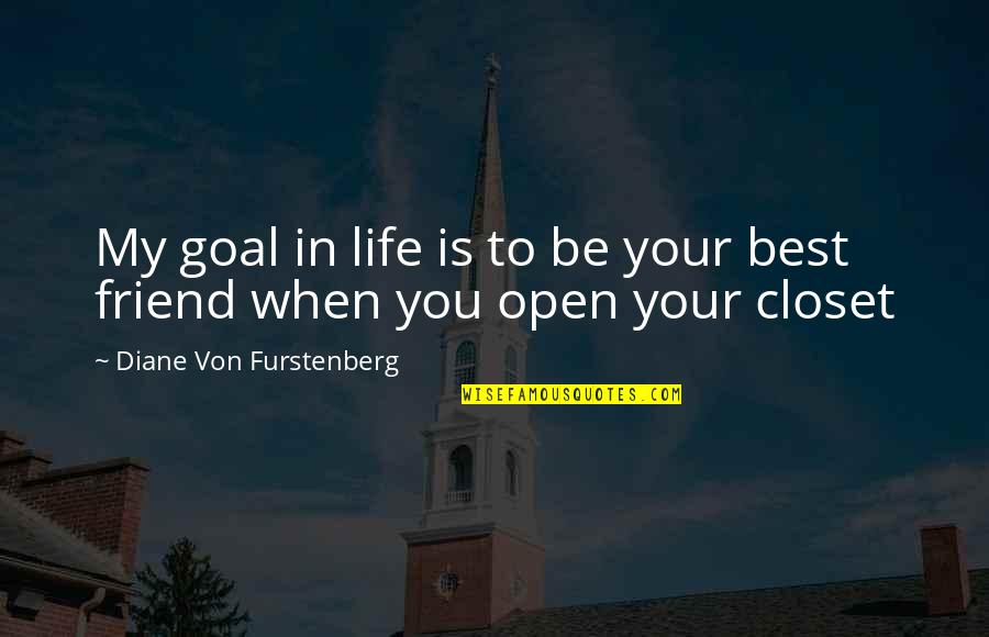 My Goal In Life Quotes By Diane Von Furstenberg: My goal in life is to be your My Goal In Life Quotes By Diane Von Furstenberg: My goal in life is to be your