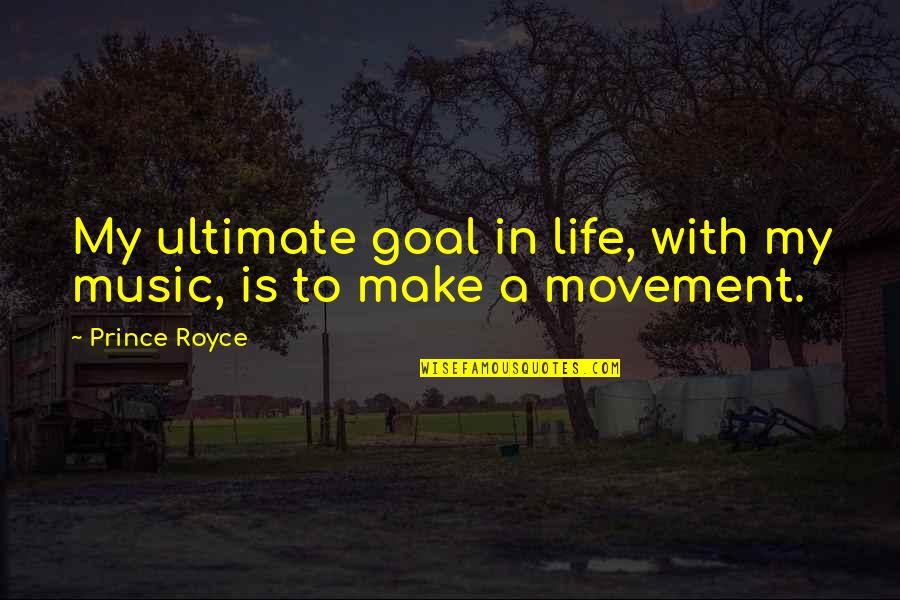 My Goal In Life Quotes By Prince Royce: My ultimate goal in life, with my music,