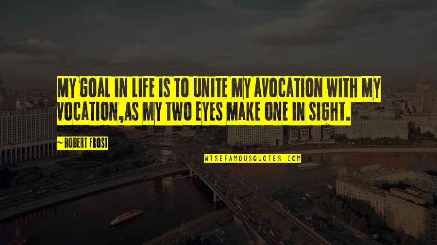 My Goal In Life Quotes By Robert Frost: My goal in life is to unite my My Goal In Life Quotes By Robert Frost: My goal in life is to unite my