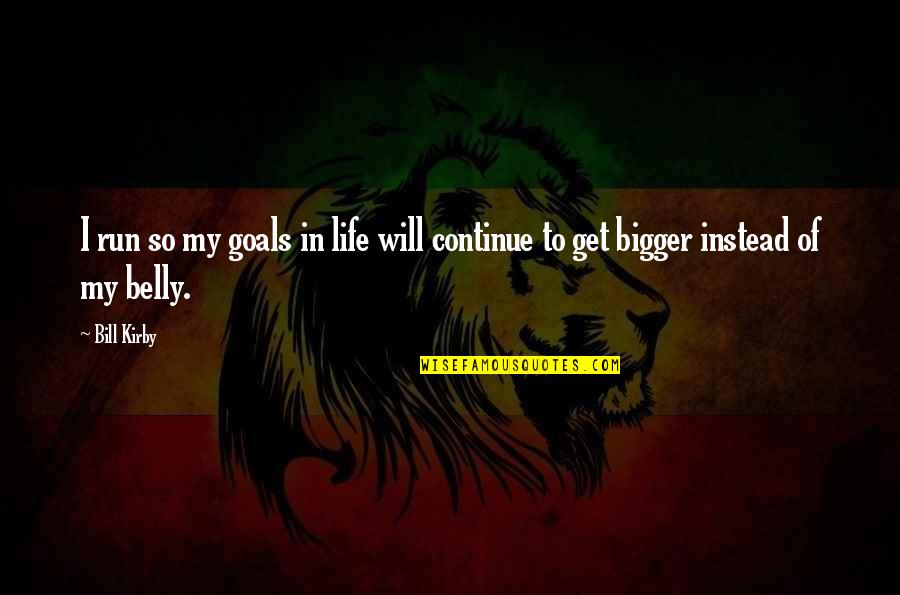 My Goals In Life Quotes By Bill Kirby: I run so my goals in life will