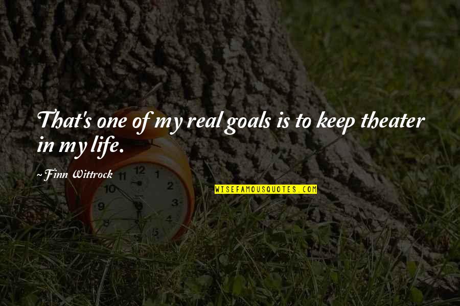 My Goals In Life Quotes By Finn Wittrock: That's one of my real goals is to My Goals In Life Quotes By Finn Wittrock: That's one of my real goals is to
