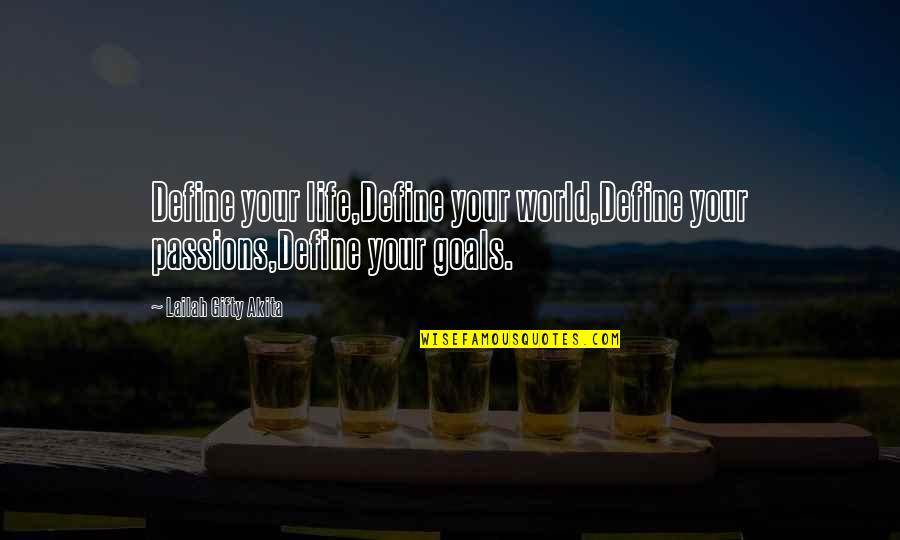 My Goals In Life Quotes By Lailah Gifty Akita: Define your life,Define your world,Define your passions,Define your