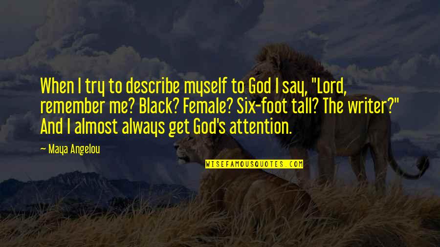 My God Always With Me Quotes By Maya Angelou: When I try to describe myself to God