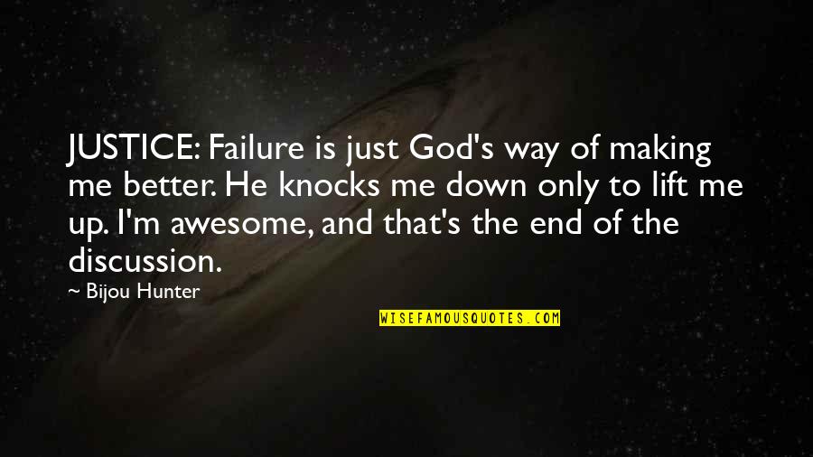 My God Awesome God Quotes By Bijou Hunter: JUSTICE: Failure is just God's way of making