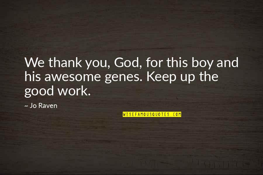 My God Awesome God Quotes By Jo Raven: We thank you, God, for this boy and