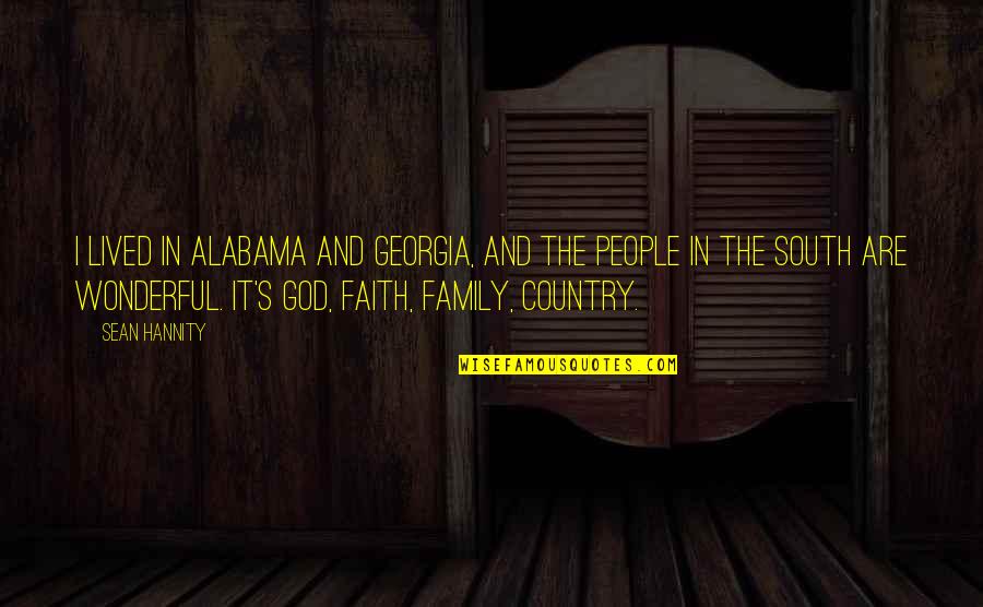 My God Is A Wonderful God Quotes By Sean Hannity: I lived in Alabama and Georgia, and the My God Is A Wonderful God Quotes By Sean Hannity: I lived in Alabama and Georgia, and the