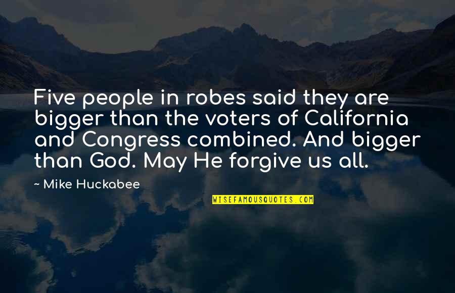 My God Is Bigger Than You Quotes By Mike Huckabee: Five people in robes said they are bigger My God Is Bigger Than You Quotes By Mike Huckabee: Five people in robes said they are bigger