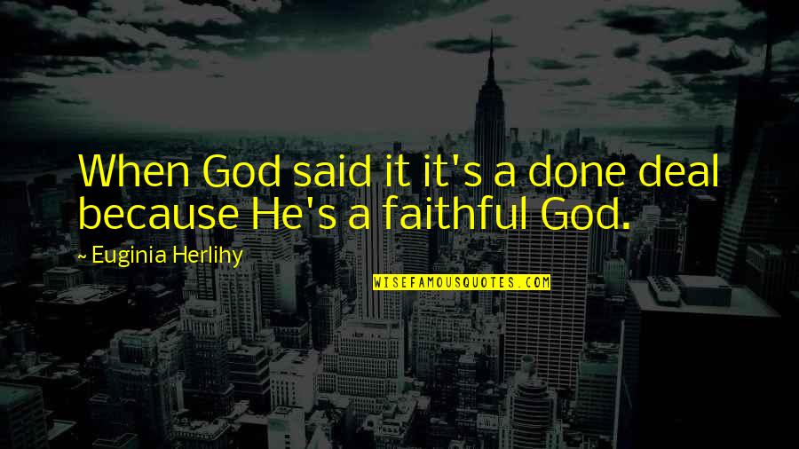 My God Is Faithful Quotes By Euginia Herlihy: When God said it it's a done deal