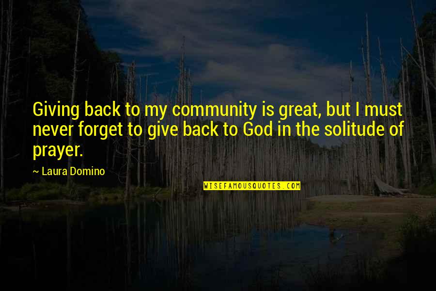 My God Is Great Quotes By Laura Domino: Giving back to my community is great, but