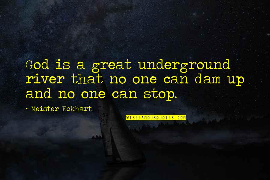 My God Is Great Quotes By Meister Eckhart: God is a great underground river that no