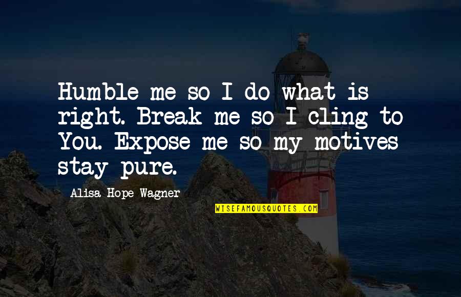 My God Is Quotes By Alisa Hope Wagner: Humble me so I do what is right.