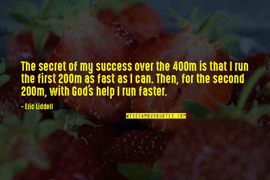 My God Is Quotes By Eric Liddell: The secret of my success over the 400m