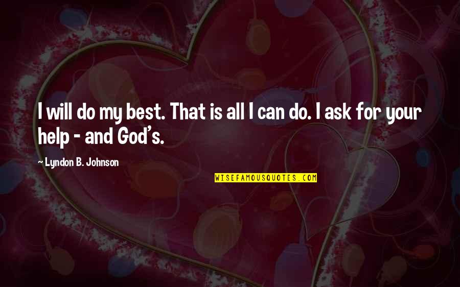 My God Is Quotes By Lyndon B. Johnson: I will do my best. That is all