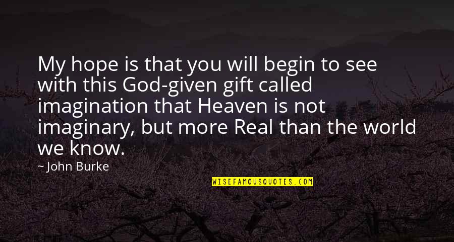 My God Is Real Quotes By John Burke: My hope is that you will begin to