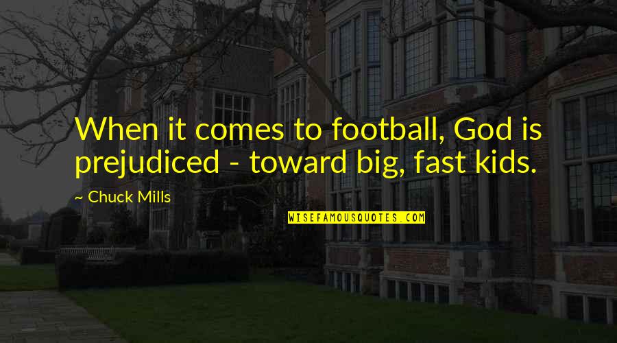 My God Is So Big Quotes By Chuck Mills: When it comes to football, God is prejudiced