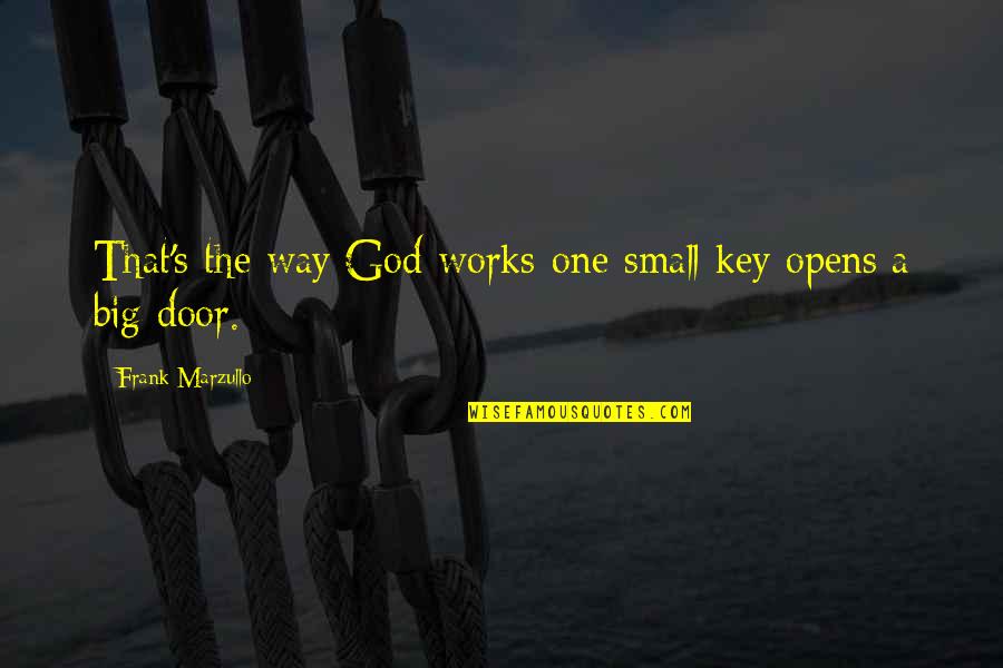 My God Is So Big Quotes By Frank Marzullo: That's the way God works-one small key opens