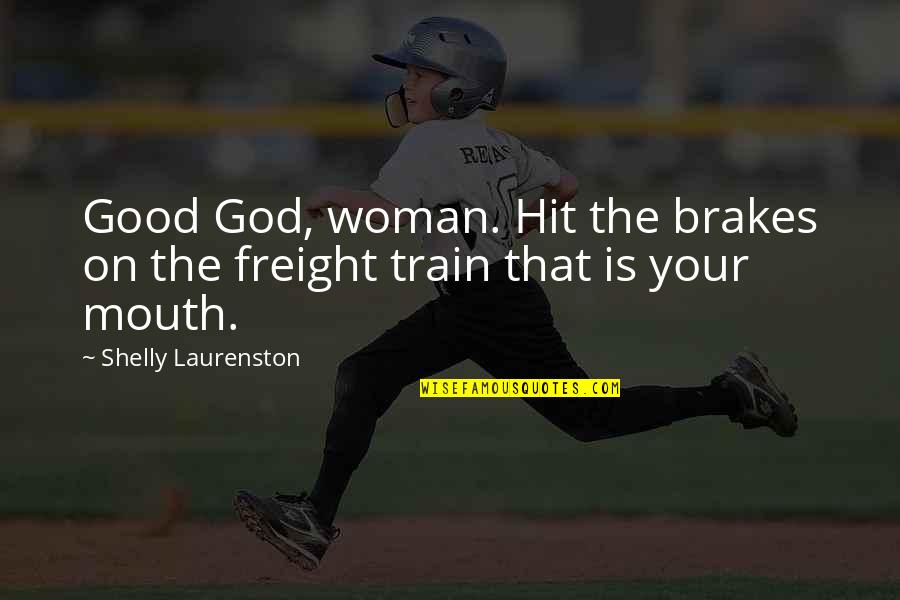 My God Is So Good Quotes By Shelly Laurenston: Good God, woman. Hit the brakes on the My God Is So Good Quotes By Shelly Laurenston: Good God, woman. Hit the brakes on the