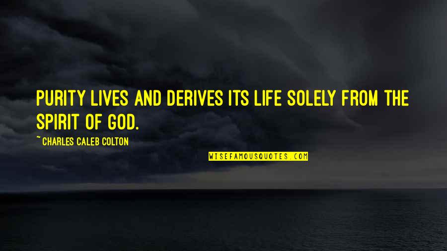 My God Lives Quotes By Charles Caleb Colton: Purity lives and derives its life solely from