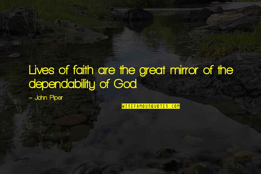 My God Lives Quotes By John Piper: Lives of faith are the great mirror of