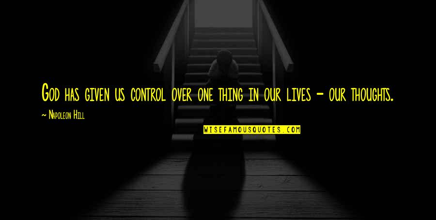 My God Lives Quotes By Napoleon Hill: God has given us control over one thing