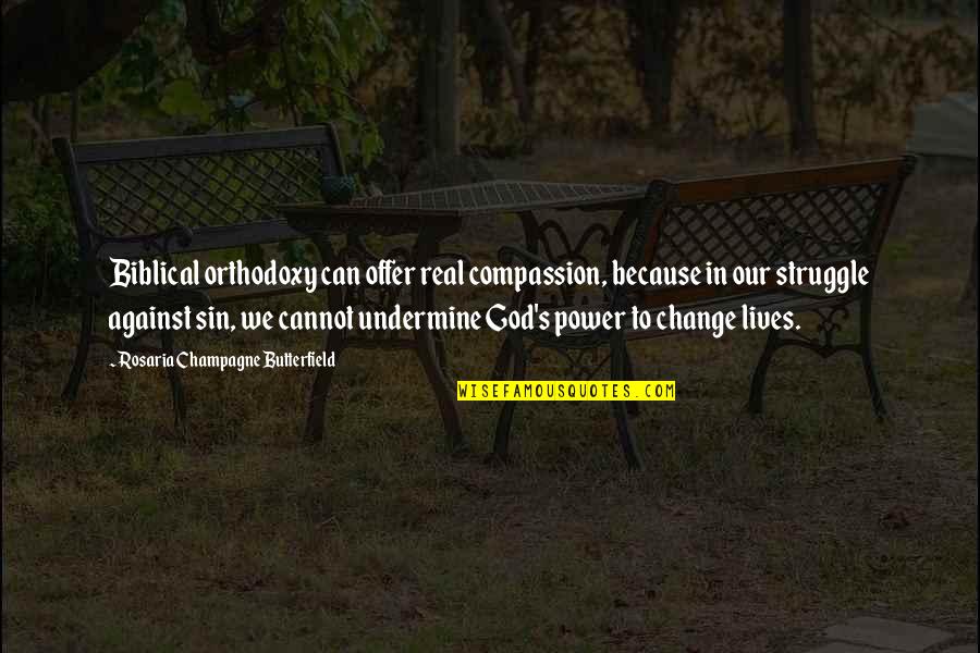 My God Lives Quotes By Rosaria Champagne Butterfield: Biblical orthodoxy can offer real compassion, because in