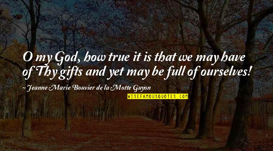 My God Quotes By Jeanne Marie Bouvier De La Motte Guyon: O my God, how true it is that