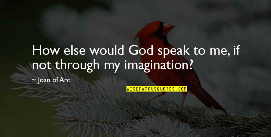 My God Quotes By Joan Of Arc: How else would God speak to me, if