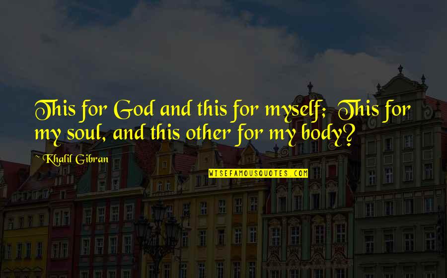 My God Quotes By Khalil Gibran: This for God and this for myself; This