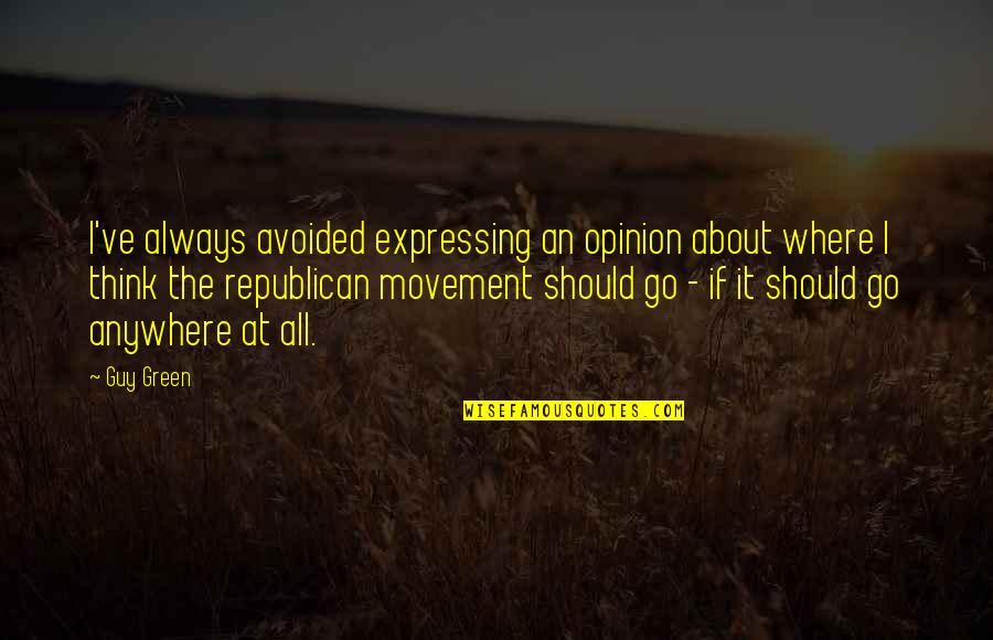 My God Will See Me Through Quotes By Guy Green: I've always avoided expressing an opinion about where