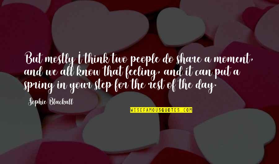 My God Will See Me Through Quotes By Sophie Blackall: But mostly I think two people do share My God Will See Me Through Quotes By Sophie Blackall: But mostly I think two people do share