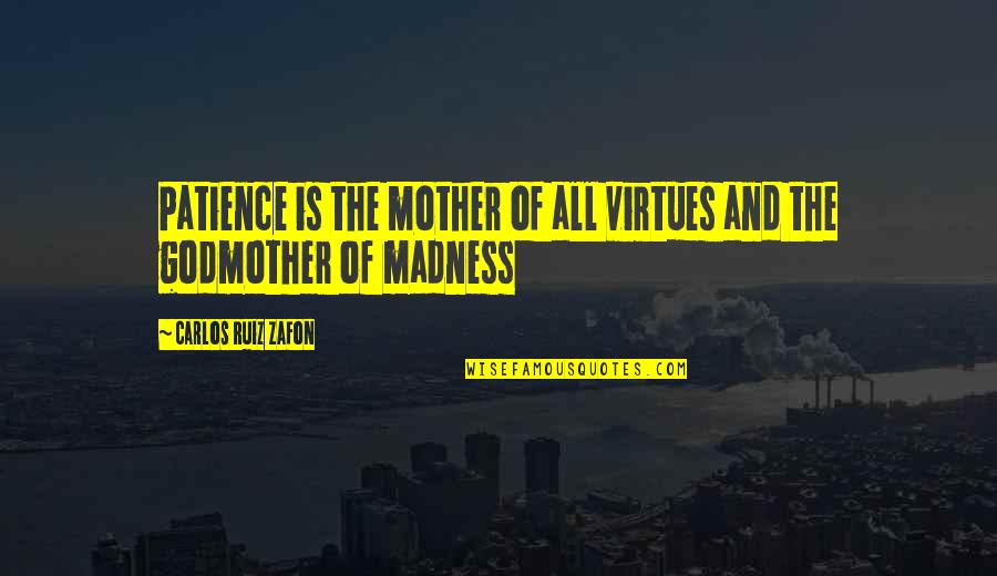 My Godmother Quotes By Carlos Ruiz Zafon: Patience is the mother of all virtues and