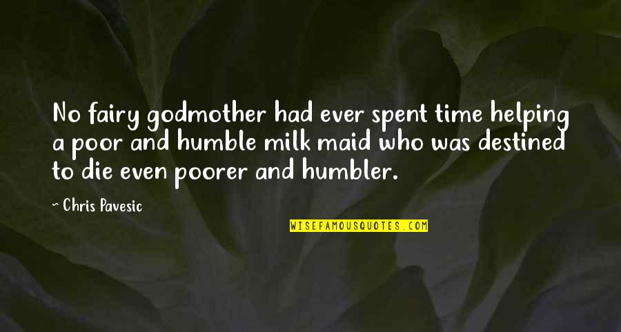 My Godmother Quotes By Chris Pavesic: No fairy godmother had ever spent time helping